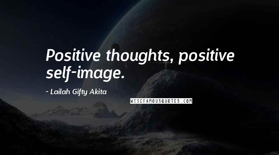 Lailah Gifty Akita Quotes: Positive thoughts, positive self-image.