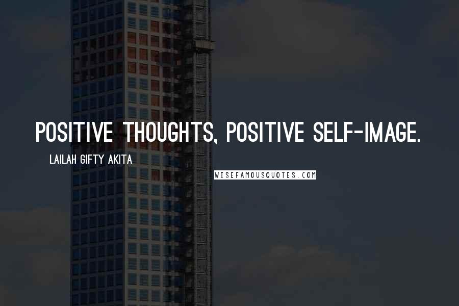 Lailah Gifty Akita Quotes: Positive thoughts, positive self-image.