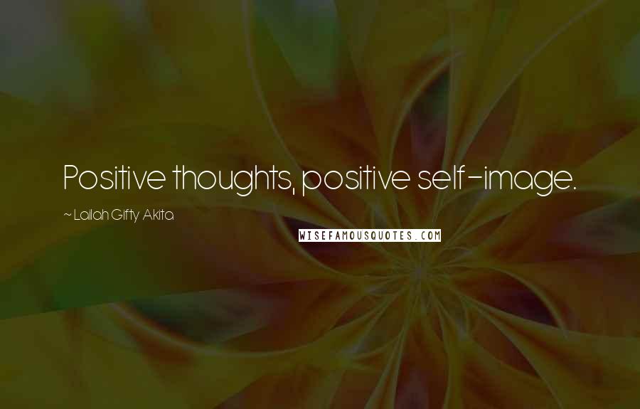 Lailah Gifty Akita Quotes: Positive thoughts, positive self-image.