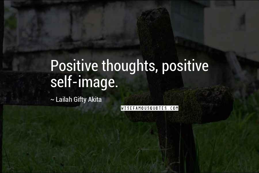 Lailah Gifty Akita Quotes: Positive thoughts, positive self-image.
