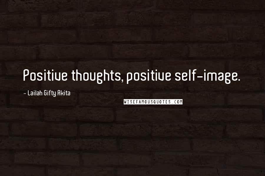 Lailah Gifty Akita Quotes: Positive thoughts, positive self-image.