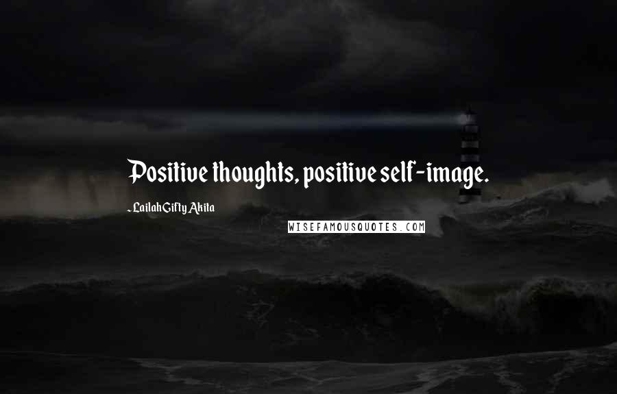 Lailah Gifty Akita Quotes: Positive thoughts, positive self-image.