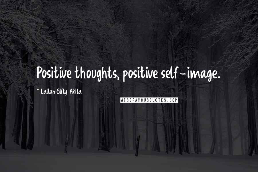 Lailah Gifty Akita Quotes: Positive thoughts, positive self-image.