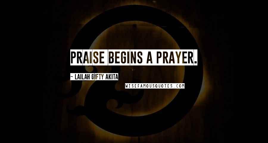 Lailah Gifty Akita Quotes: Praise begins a prayer.