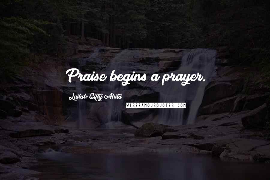 Lailah Gifty Akita Quotes: Praise begins a prayer.