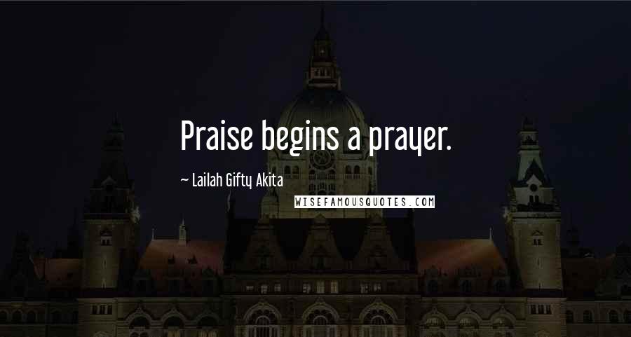 Lailah Gifty Akita Quotes: Praise begins a prayer.