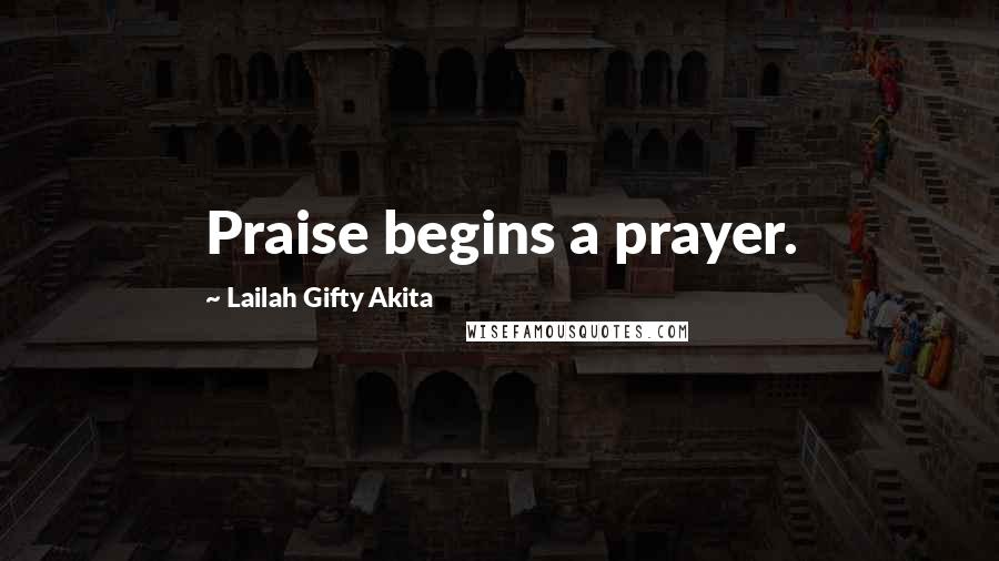 Lailah Gifty Akita Quotes: Praise begins a prayer.