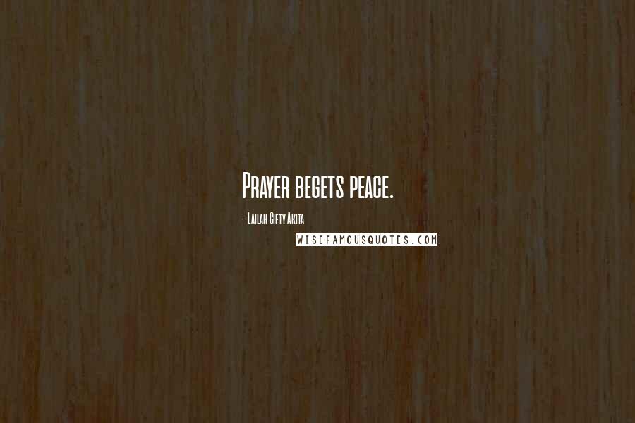 Lailah Gifty Akita Quotes: Prayer begets peace.