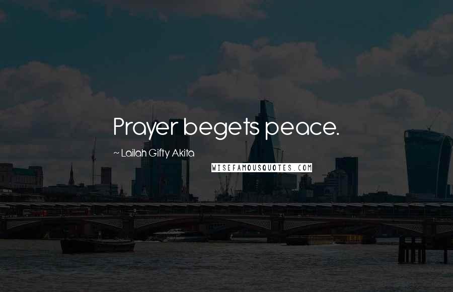 Lailah Gifty Akita Quotes: Prayer begets peace.