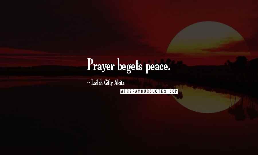 Lailah Gifty Akita Quotes: Prayer begets peace.