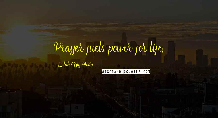 Lailah Gifty Akita Quotes: Prayer fuels power for life.