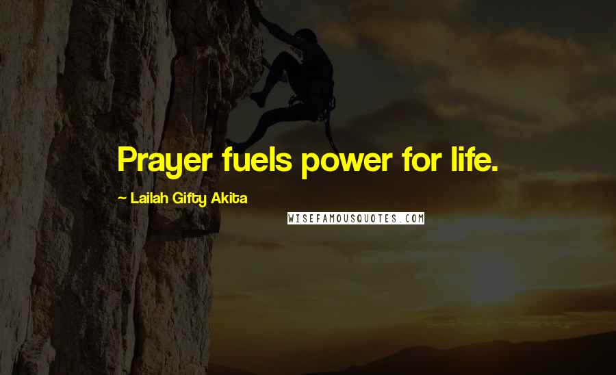 Lailah Gifty Akita Quotes: Prayer fuels power for life.