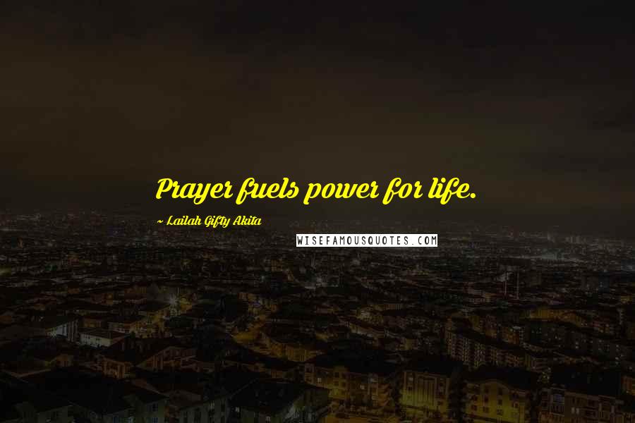 Lailah Gifty Akita Quotes: Prayer fuels power for life.