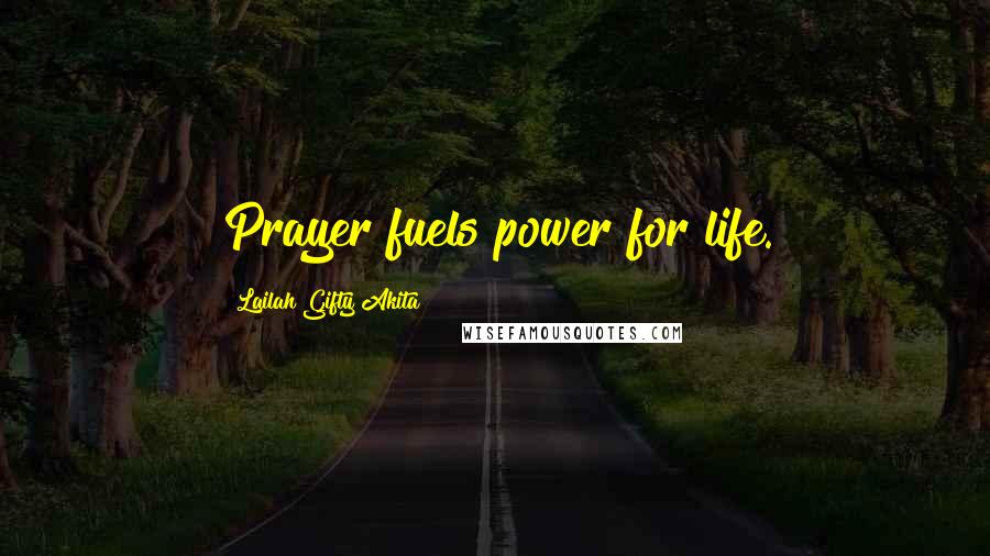 Lailah Gifty Akita Quotes: Prayer fuels power for life.