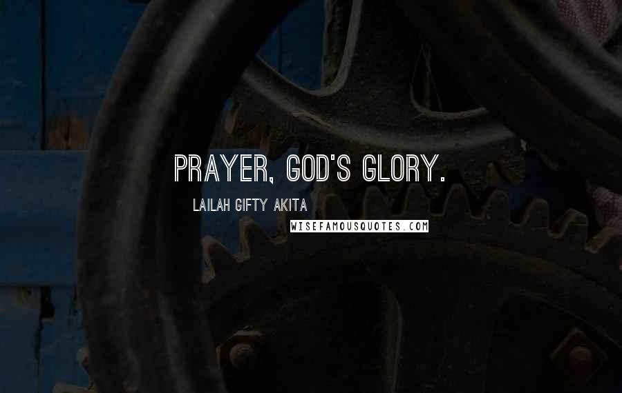 Lailah Gifty Akita Quotes: Prayer, God's glory.