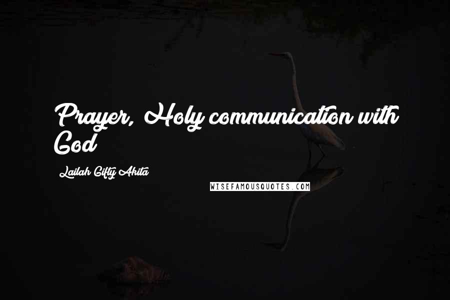 Lailah Gifty Akita Quotes: Prayer, Holy communication with God