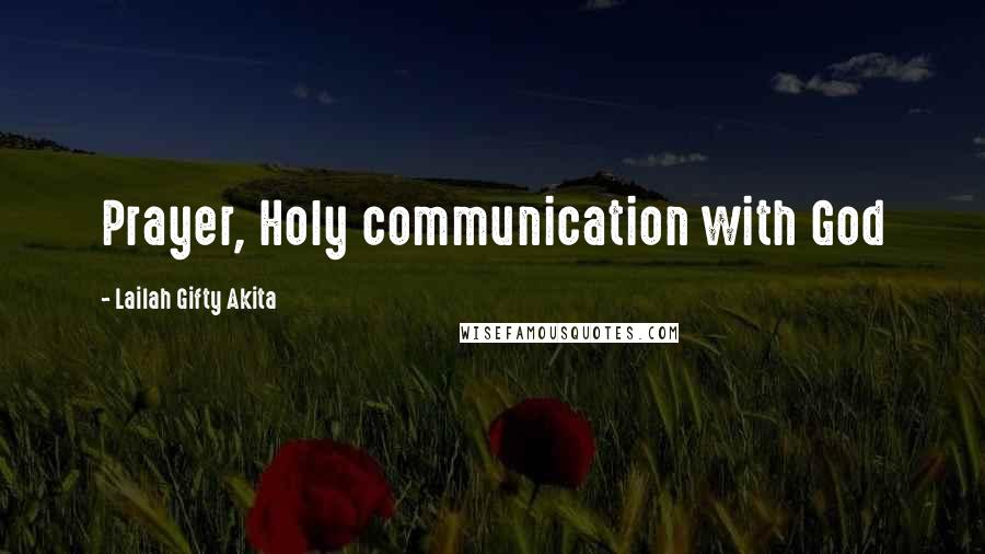 Lailah Gifty Akita Quotes: Prayer, Holy communication with God