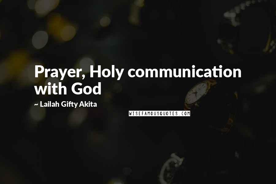 Lailah Gifty Akita Quotes: Prayer, Holy communication with God