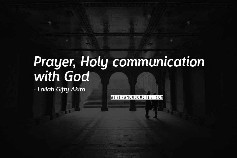 Lailah Gifty Akita Quotes: Prayer, Holy communication with God