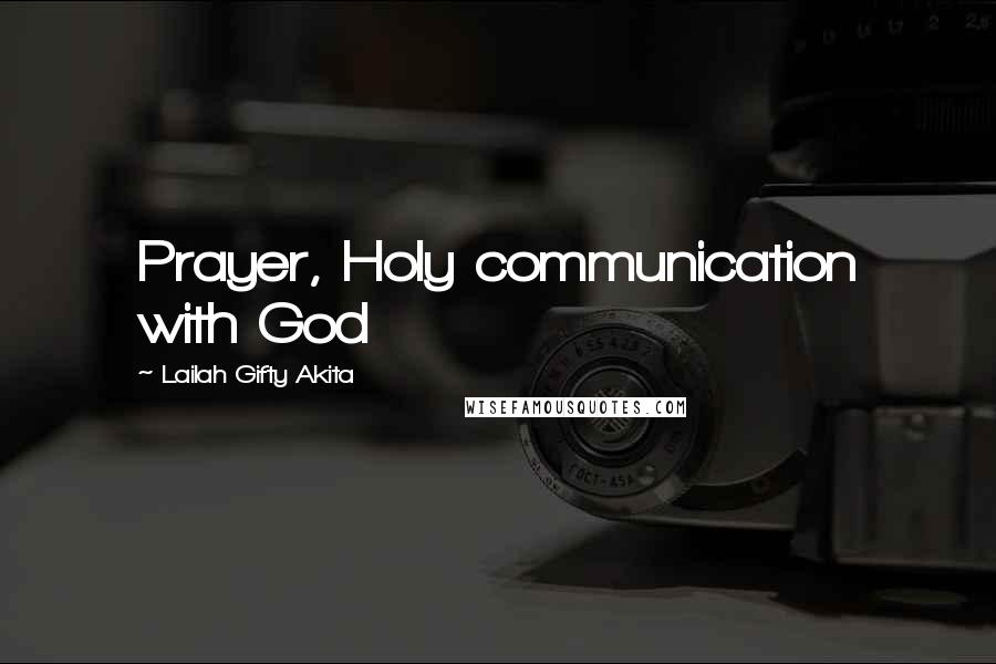 Lailah Gifty Akita Quotes: Prayer, Holy communication with God