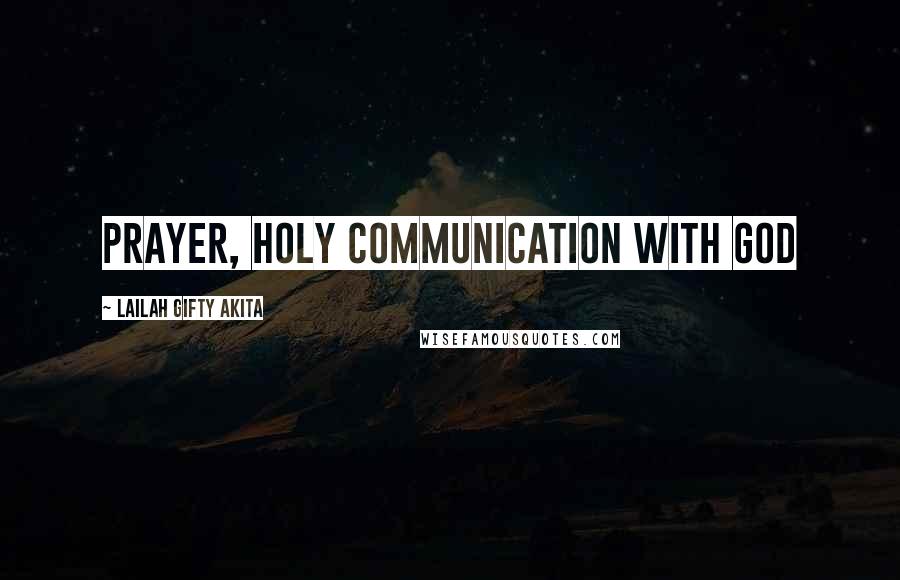 Lailah Gifty Akita Quotes: Prayer, Holy communication with God