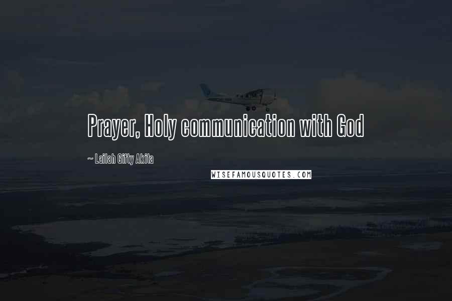 Lailah Gifty Akita Quotes: Prayer, Holy communication with God