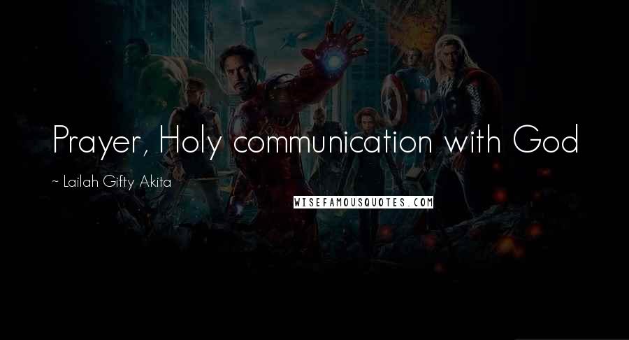 Lailah Gifty Akita Quotes: Prayer, Holy communication with God