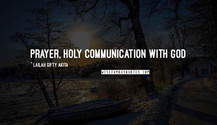 Lailah Gifty Akita Quotes: Prayer, Holy communication with God