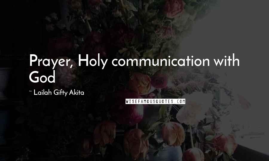 Lailah Gifty Akita Quotes: Prayer, Holy communication with God