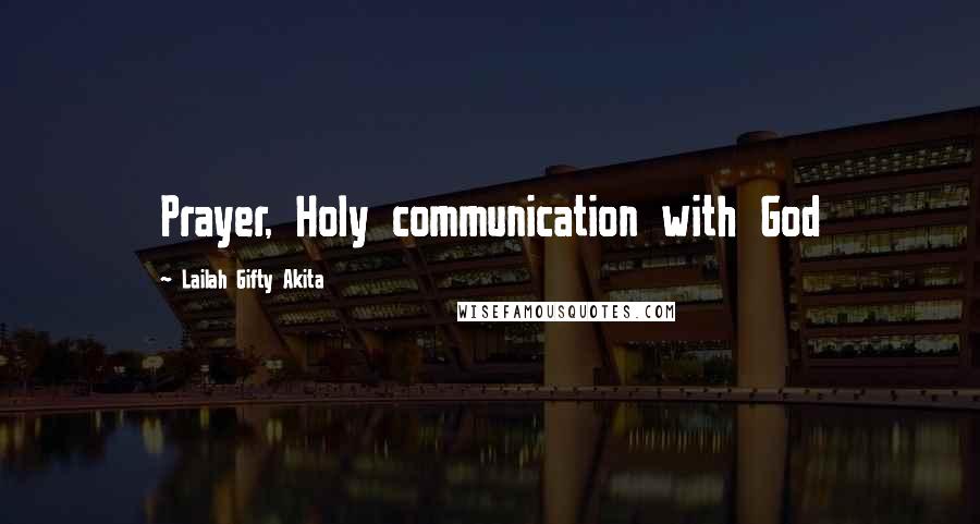 Lailah Gifty Akita Quotes: Prayer, Holy communication with God