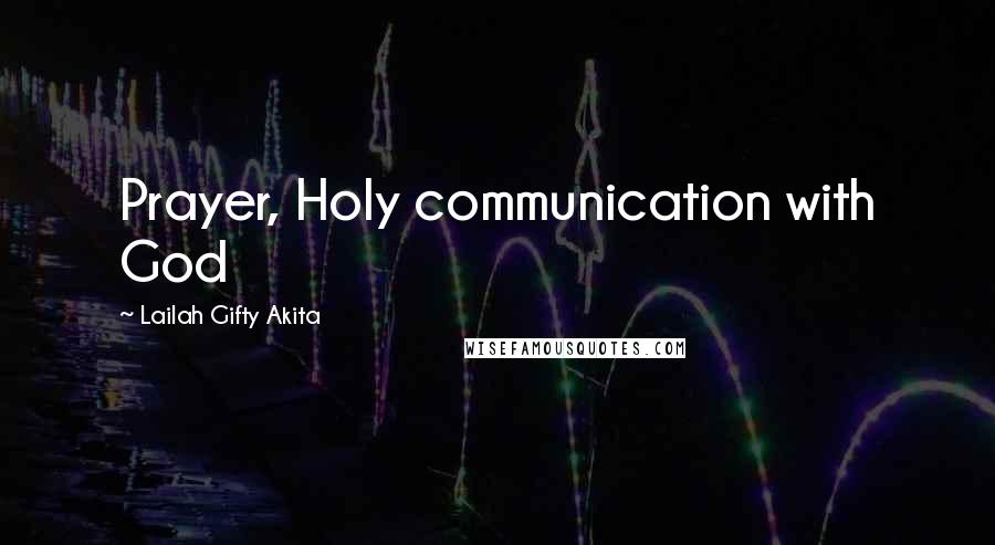 Lailah Gifty Akita Quotes: Prayer, Holy communication with God