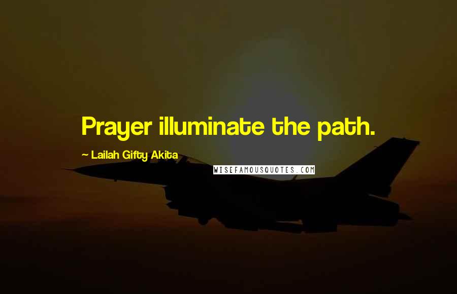 Lailah Gifty Akita Quotes: Prayer illuminate the path.