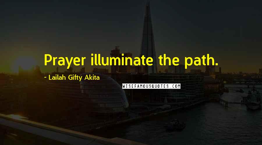 Lailah Gifty Akita Quotes: Prayer illuminate the path.