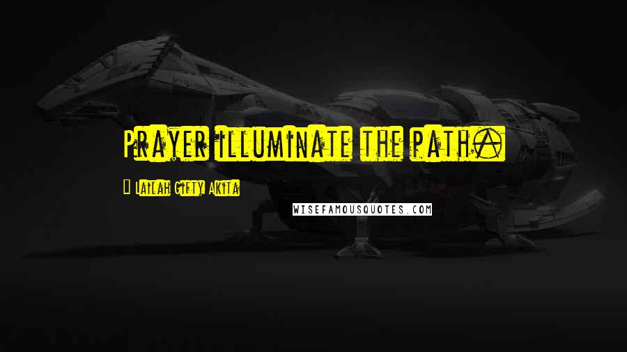 Lailah Gifty Akita Quotes: Prayer illuminate the path.