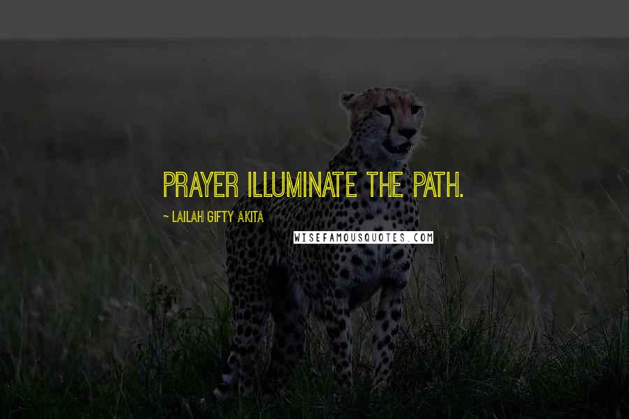 Lailah Gifty Akita Quotes: Prayer illuminate the path.