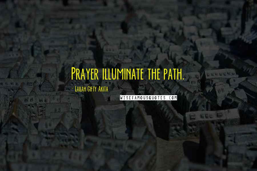 Lailah Gifty Akita Quotes: Prayer illuminate the path.