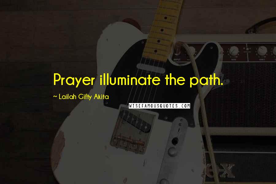 Lailah Gifty Akita Quotes: Prayer illuminate the path.