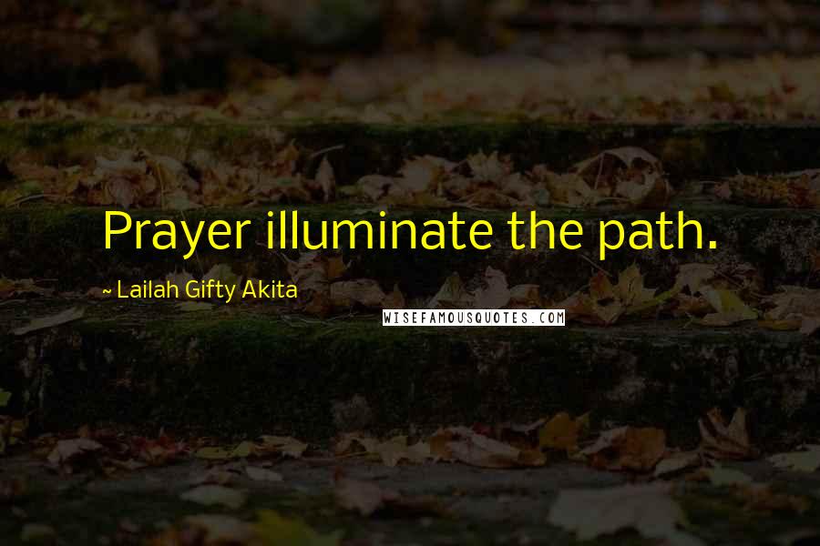 Lailah Gifty Akita Quotes: Prayer illuminate the path.