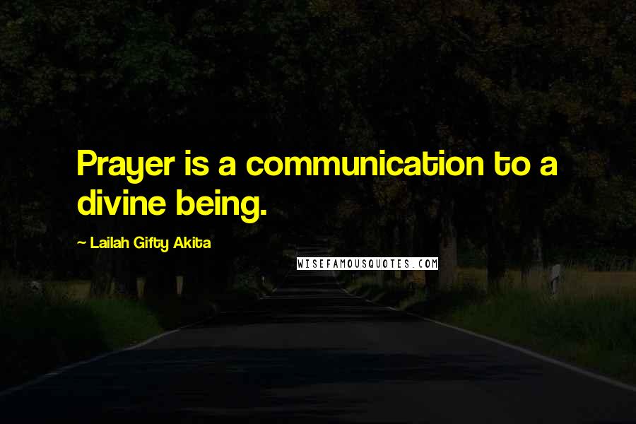 Lailah Gifty Akita Quotes: Prayer is a communication to a divine being.