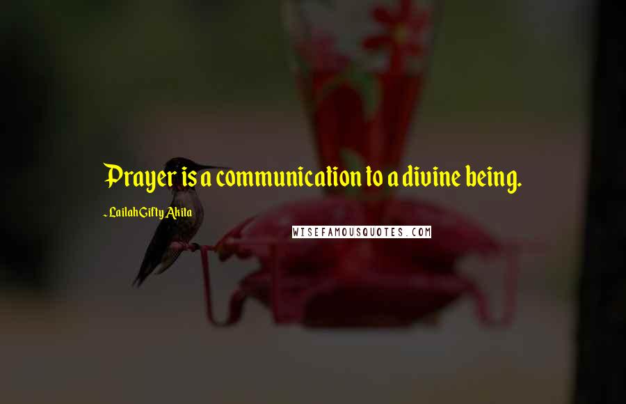 Lailah Gifty Akita Quotes: Prayer is a communication to a divine being.