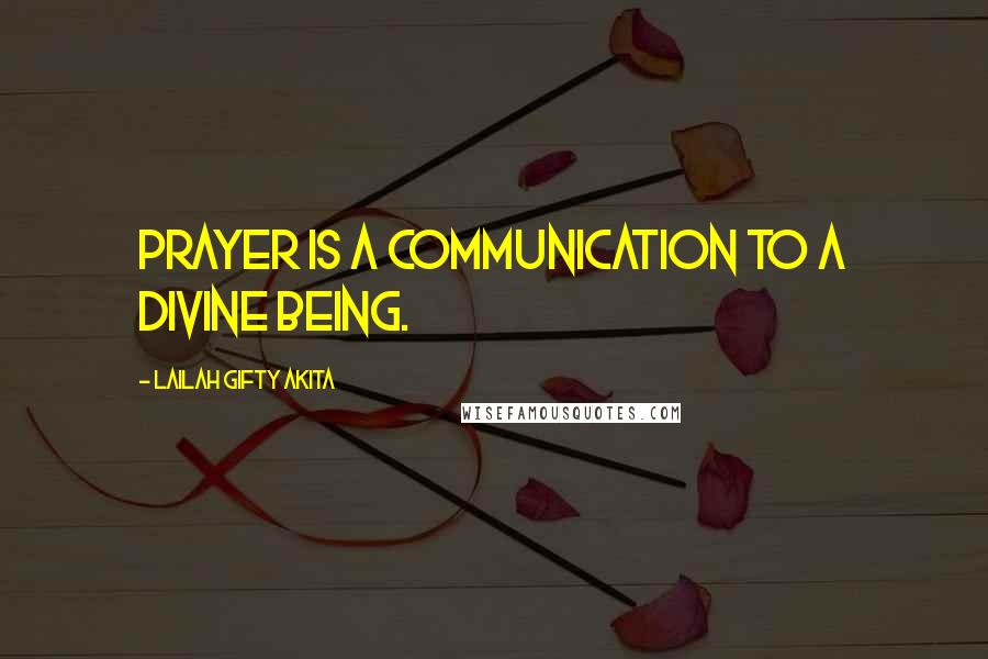 Lailah Gifty Akita Quotes: Prayer is a communication to a divine being.