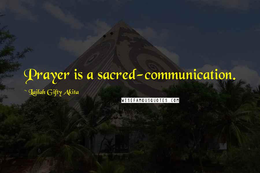 Lailah Gifty Akita Quotes: Prayer is a sacred-communication.