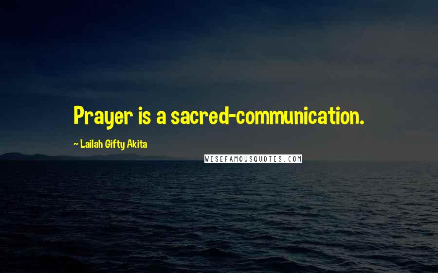 Lailah Gifty Akita Quotes: Prayer is a sacred-communication.