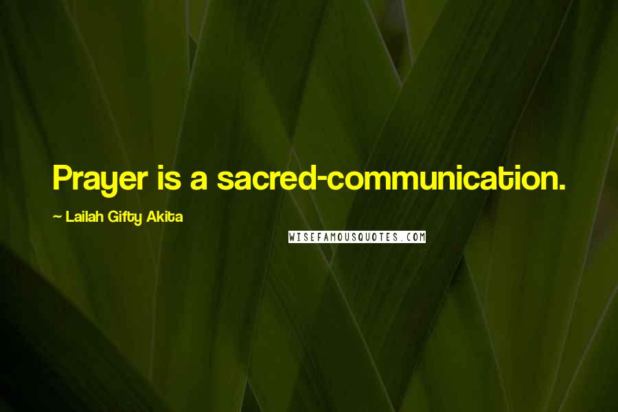 Lailah Gifty Akita Quotes: Prayer is a sacred-communication.