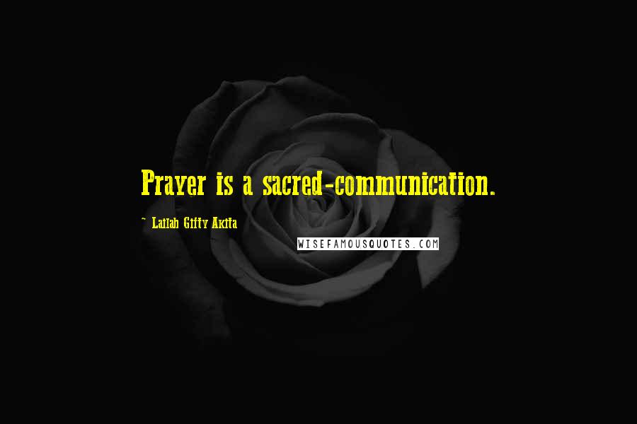 Lailah Gifty Akita Quotes: Prayer is a sacred-communication.