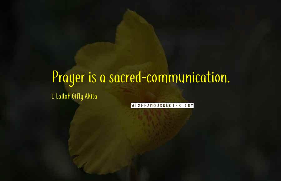 Lailah Gifty Akita Quotes: Prayer is a sacred-communication.