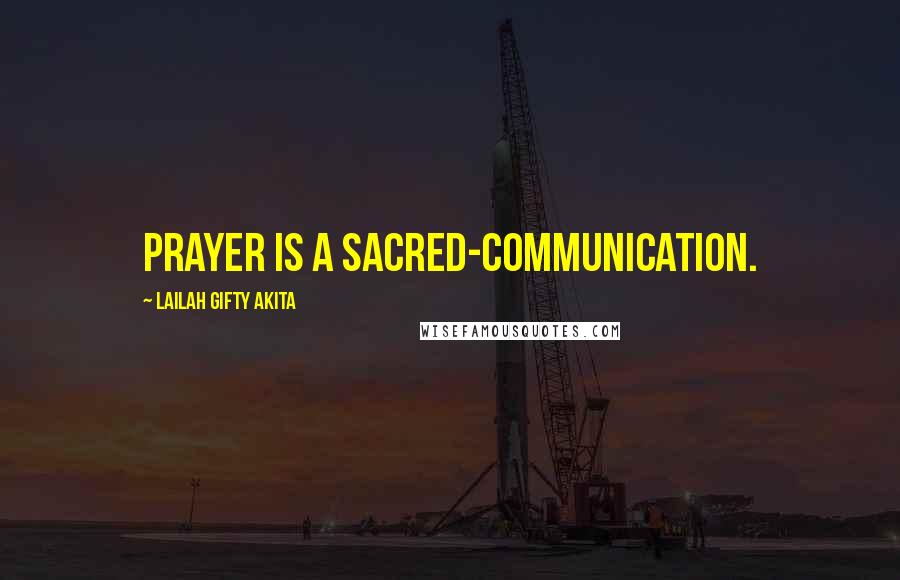 Lailah Gifty Akita Quotes: Prayer is a sacred-communication.