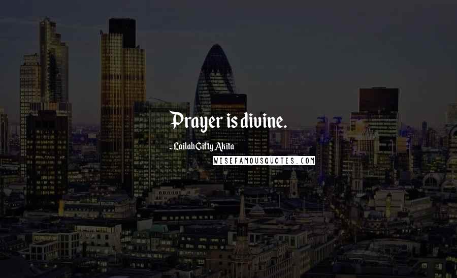 Lailah Gifty Akita Quotes: Prayer is divine.
