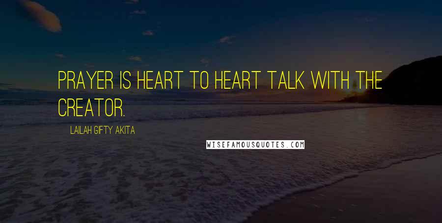 Lailah Gifty Akita Quotes: Prayer is heart to heart talk with the Creator.