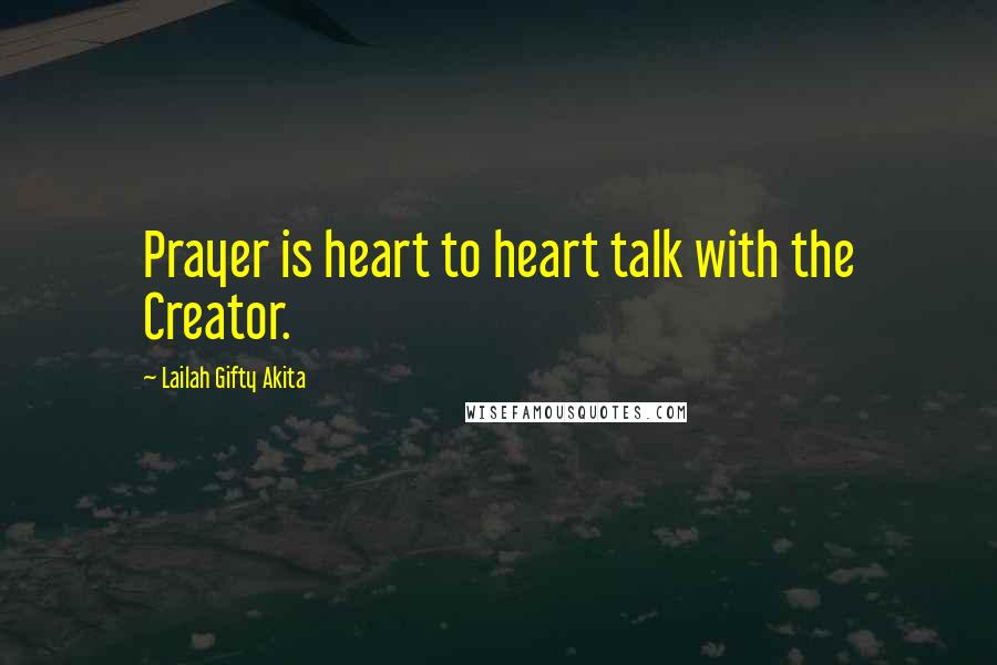 Lailah Gifty Akita Quotes: Prayer is heart to heart talk with the Creator.